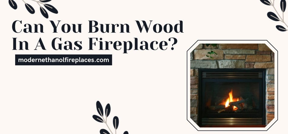 can i burn wood in a gas fireplace 4