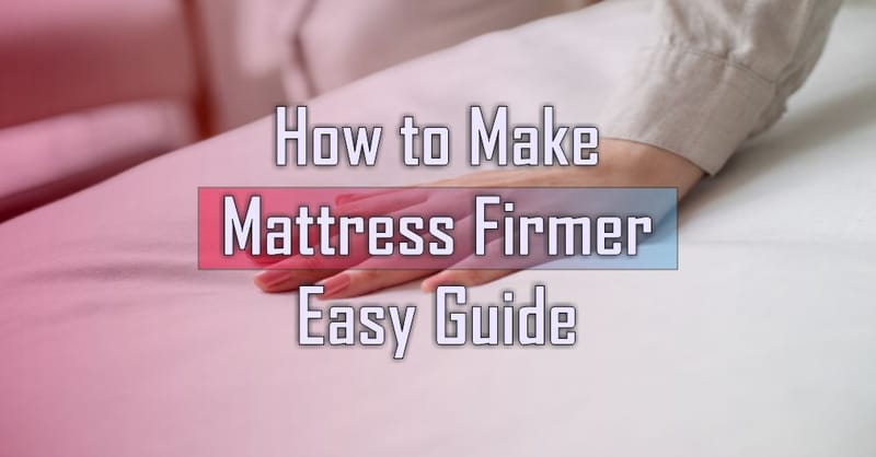 The Ultimate Guide to Making Your Bed Feel Firmer 2